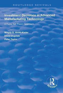 Investment Decisions in Advanced Manufacturing Technology: A Fuzzy Set Theory Approach / Edition 1