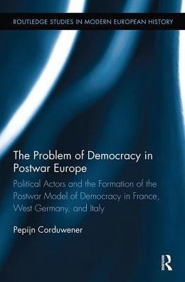 the Problem of Democracy Postwar Europe: Political Actors and Formation Model France, West Germany Italy