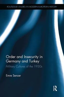 Order and Insecurity Germany Turkey: Military Cultures of the 1930s