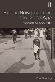 Title: Historic Newspapers in the Digital Age: Search All About It!, Author: Paul Gooding