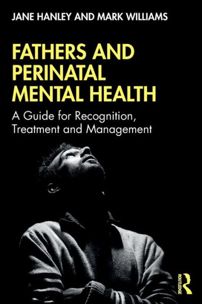 Fathers and Perinatal Mental Health: A Guide for Recognition, Treatment and Management / Edition 1