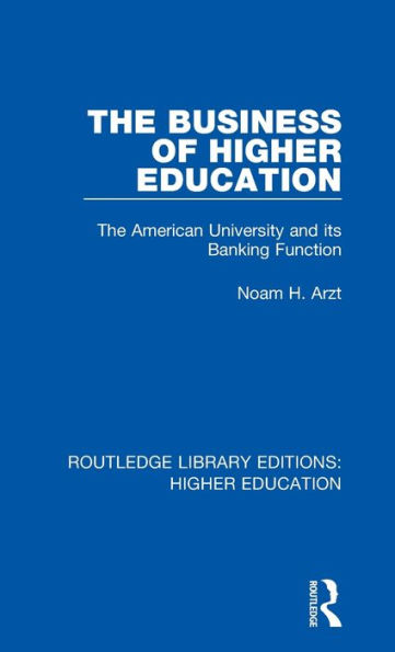 The Business of Higher Education: The American University and its Banking Function