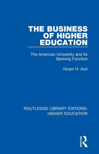 The Business of Higher Education: The American University and its Banking Function / Edition 1