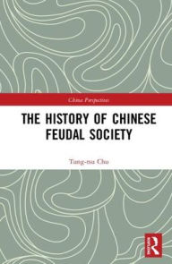 Title: The History of Chinese Feudal Society, Author: Tung-tsu Chu