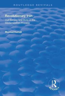 Revolutionary Iran: Civil Society and State in the Modernization Process