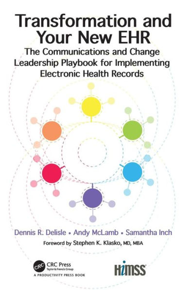 Transformation and Your New EHR: The Communications and Change Leadership Playbook for Implementing Electronic Health Records / Edition 1