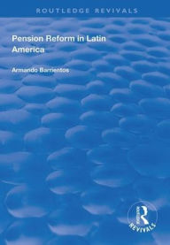 Title: Pension Reform in Latin America / Edition 1, Author: Armando Barrientos