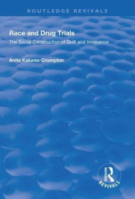 Title: Race and Drug Trials: The Social Construction of Guilt and Innocence / Edition 1, Author: Anita Kalunta-Crumpton