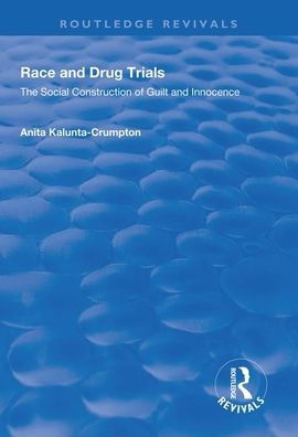 Race and Drug Trials: The Social Construction of Guilt and Innocence / Edition 1