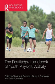 Title: The Routledge Handbook of Youth Physical Activity / Edition 1, Author: Timothy Brusseau