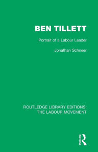 Title: Ben Tillett: Portrait of a Labour Leader / Edition 1, Author: Jonathan Schneer