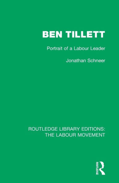 Ben Tillett: Portrait of a Labour Leader / Edition 1