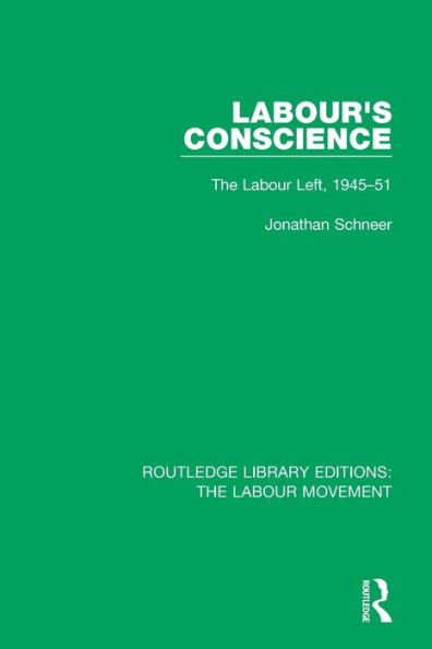 Labour's Conscience: The Labour Left, 1945-51 / Edition 1