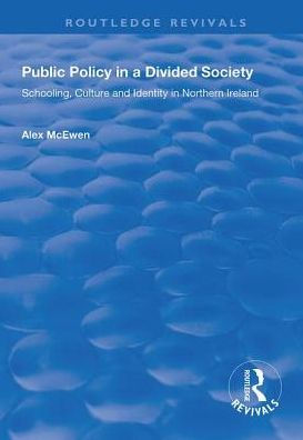 Public Policy in a Divided Society: Schooling, Culture and Identity in Northern Ireland