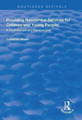 Providing Residential Services for Children and Young People: A Multidisciplinary Perspective