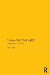 Title: China and the West: Crossroads of Civilisation / Edition 1, Author: Peter Nolan