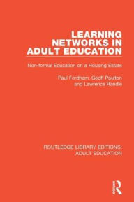 Title: Learning Networks in Adult Education: Non-formal Education on a Housing Estate / Edition 1, Author: Paul Fordham