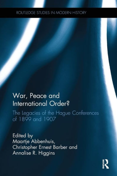 War, Peace and International Order?: The Legacies of the Hague Conferences of 1899 and 1907