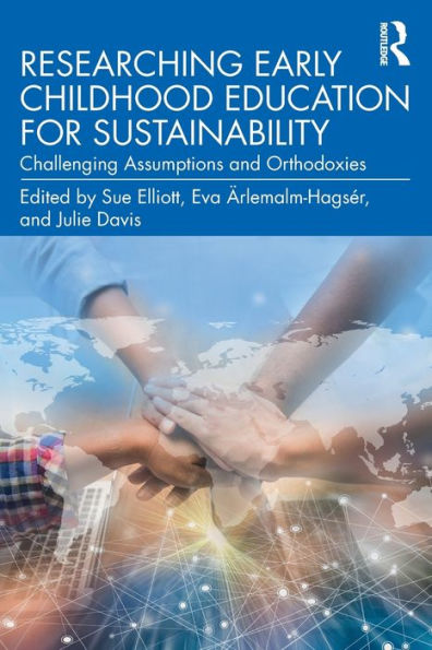 Researching Early Childhood Education for Sustainability: Challenging Assumptions and Orthodoxies / Edition 1