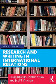 Title: Research and Writing in International Relations / Edition 3, Author: Laura Roselle