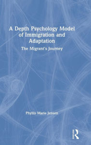 Title: A Depth Psychology Model of Immigration and Adaptation: The Migrant's Journey / Edition 1, Author: Phyllis Marie Jensen