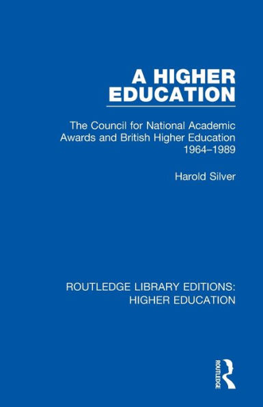 A Higher Education: The Council for National Academic Awards and British Higher Education 1964-1989 / Edition 1