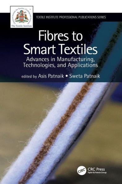 Fibres to Smart Textiles: Advances in Manufacturing, Technologies, and Applications / Edition 1