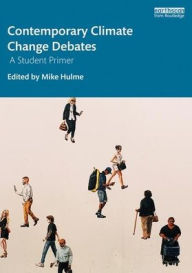 Title: Contemporary Climate Change Debates: A Student Primer / Edition 1, Author: Mike Hulme