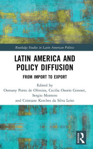 Title: Latin America and Policy Diffusion: From Import to Export / Edition 1, Author: Osmany Porto de Oliveira
