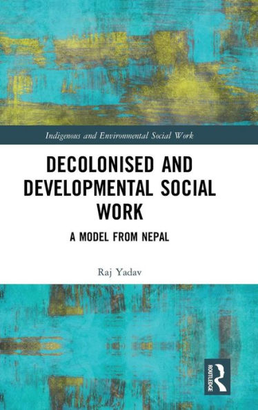 Decolonised and Developmental Social Work: A Model from Nepal / Edition 1