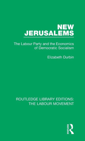 New Jerusalems: The Labour Party and the Economics of Democratic Socialism