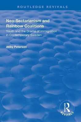 Neo-sectarianism and Rainbow Coalitions: Youth and the Drama of Immigration in Contemporary Sweden / Edition 1