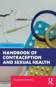 Title: Handbook of Contraception and Sexual Health / Edition 4, Author: Suzanne Everett