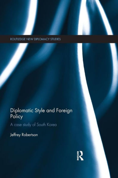 Diplomatic Style and Foreign Policy: A Case Study of South Korea / Edition 1