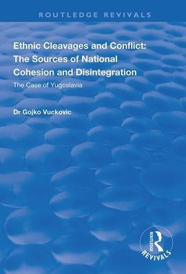 Ethnic Cleavages and Conflict: The Sources of National Cohesion Disintegration - Case Yugoslavia