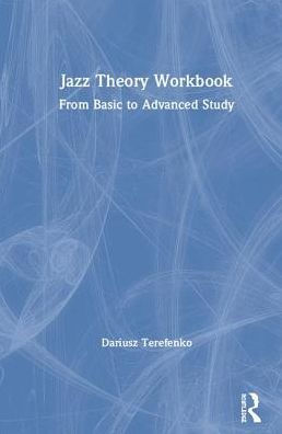 Jazz Theory Workbook: From Basic to Advanced Study / Edition 1