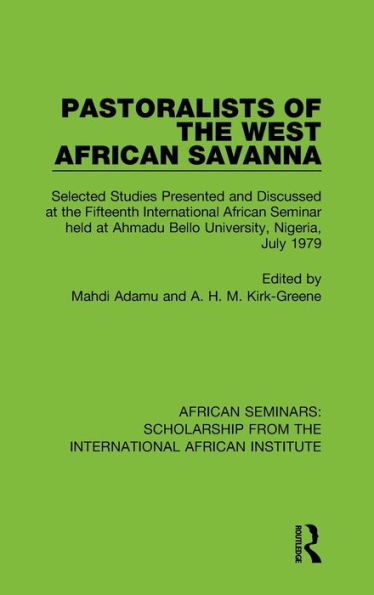 Pastoralists of the West African Savanna: Selected Studies Presented and Discussed at Fifteenth International Seminar held Ahmadu Bello University, Nigeria, July 1979