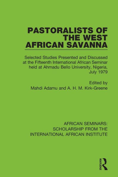 Pastoralists of the West African Savanna: Selected Studies Presented and Discussed at Fifteenth International Seminar held Ahmadu Bello University, Nigeria, July 1979