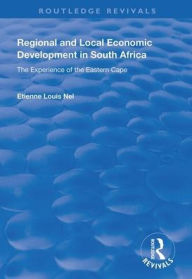 Title: Regional and Local Economic Development in South Africa: The Experience of the Eastern Cape / Edition 1, Author: Etienne Louis Nel