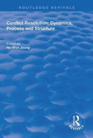 Title: Conflict Resolution: Dynamics, Process and Structure / Edition 1, Author: Ho-Won Jeong