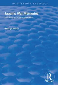 Title: Japan's War Memories: Amnesia or Concealment?, Author: George Hicks