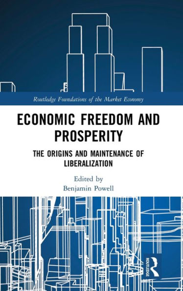Economic Freedom and Prosperity: The Origins and Maintenance of Liberalization / Edition 1