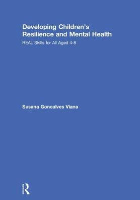 Developing Children's Resilience and Mental Health: REAL Skills for All Aged 4-8