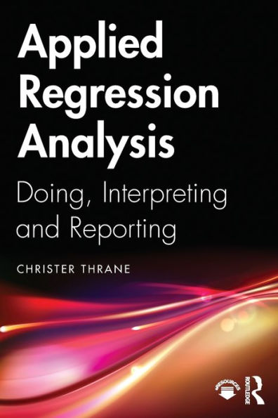 Applied Regression Analysis: Doing, Interpreting and Reporting / Edition 1