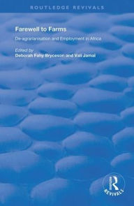 Title: Farewell to Farms: De-Agrarianisation and Employment in Africa / Edition 1, Author: Deborah Fahy Bryceson