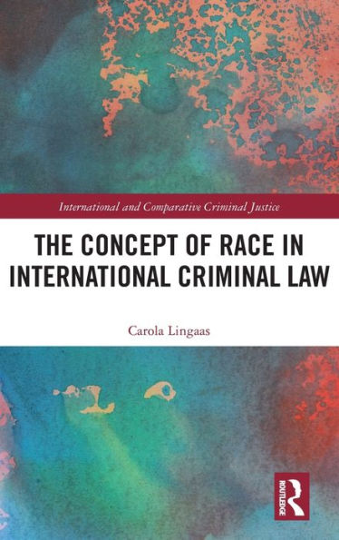 The Concept of Race in International Criminal Law / Edition 1