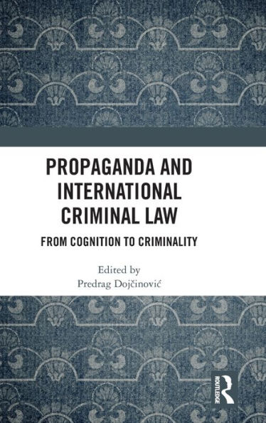 Propaganda and International Criminal Law: From Cognition to Criminality / Edition 1