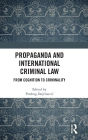 Propaganda and International Criminal Law: From Cognition to Criminality / Edition 1