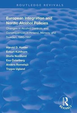 European Integration and Nordic Alcohol Policies: Changes Controls Consequences Finland, Norway Sweden, 1980-97