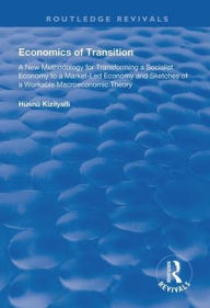 Title: Economics of Transition: A New Methodology for Transforming a Socialist Economy to a Market-led Economy / Edition 1, Author: Hüsnü Kizilylli